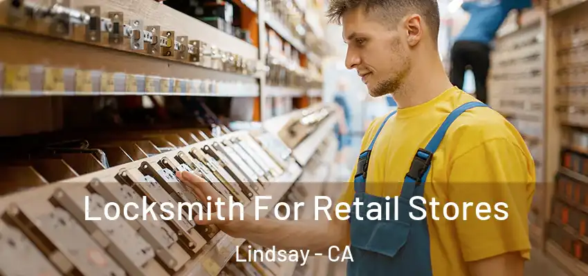  Locksmith For Retail Stores Lindsay - CA